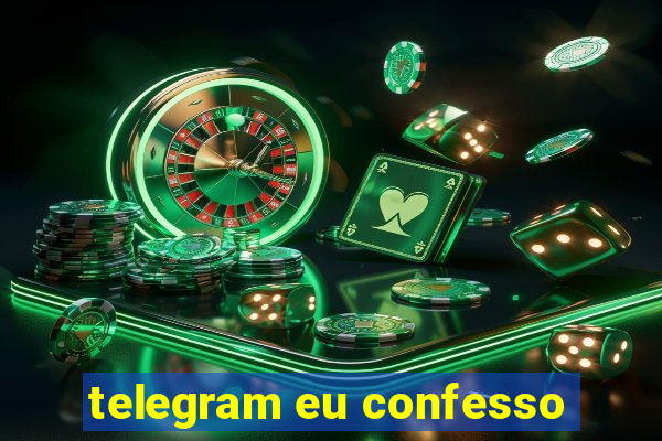 telegram eu confesso